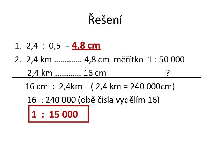 Řešení 1. 2, 4 : 0, 5 = 4, 8 cm 2. 2, 4