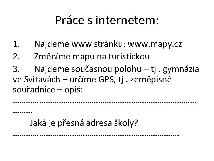 Práce s internetem: 1. Najdeme www stránku: www. mapy. cz 2. Změníme mapu na