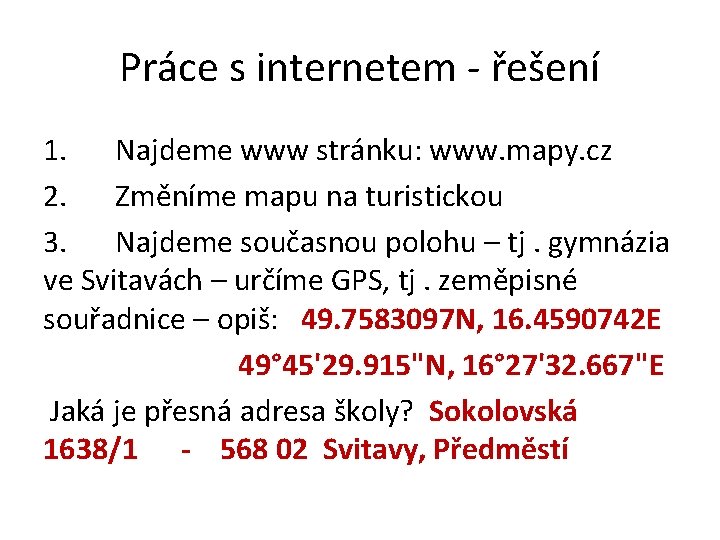 Práce s internetem - řešení 1. Najdeme www stránku: www. mapy. cz 2. Změníme
