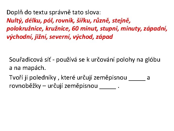 Doplň do textu správně tato slova: Nultý, délku, pól, rovník, šířku, různě, stejně, polokružnice,