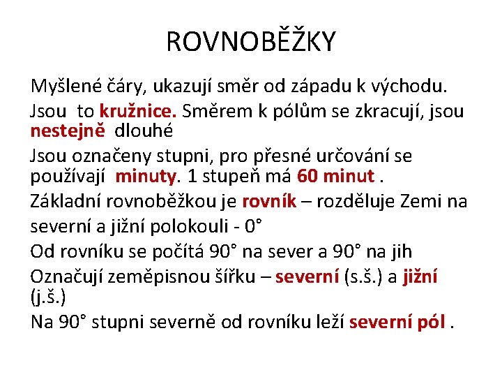 ROVNOBĚŽKY Myšlené čáry, ukazují směr od západu k východu. Jsou to kružnice. Směrem k