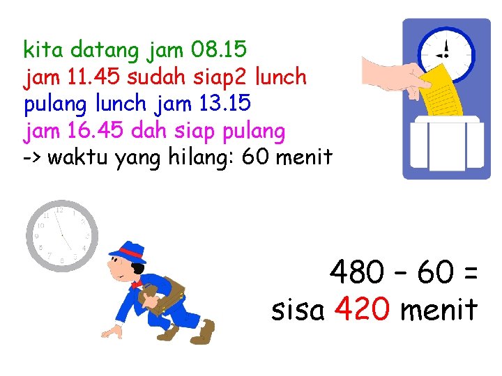 kita datang jam 08. 15 jam 11. 45 sudah siap 2 lunch pulang lunch