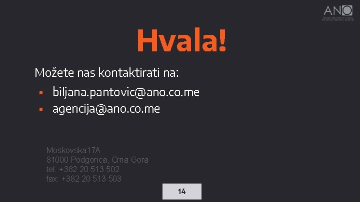 Hvala! Možete nas kontaktirati na: ▪ biljana. pantovic@ano. co. me ▪ agencija@ano. co. me