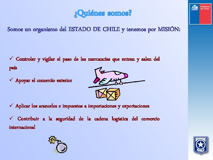 ¿Quiénes somos? Somos un organismo del ESTADO DE CHILE y tenemos por MISIÓN: ü