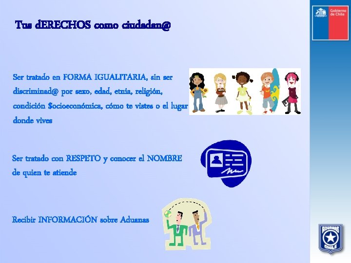 Tus d. ERECHOS como ciudadan@ Ser tratado en FORMA IGUALITARIA, sin ser discriminad@ por