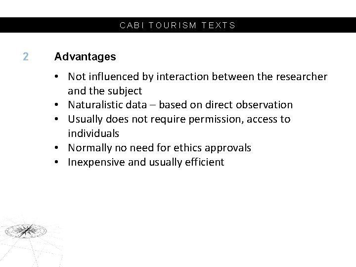 CABI TOURISM TEXTS 2 Advantages • Not influenced by interaction between the researcher and