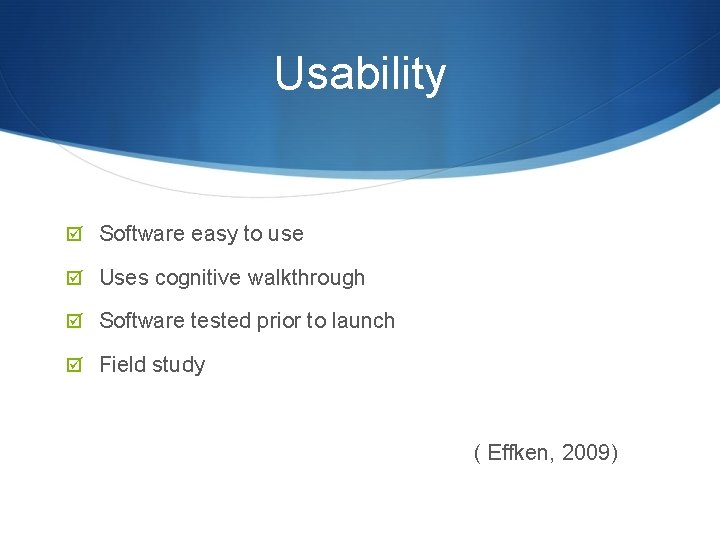 Usability Software easy to use Uses cognitive walkthrough Software tested prior to launch Field