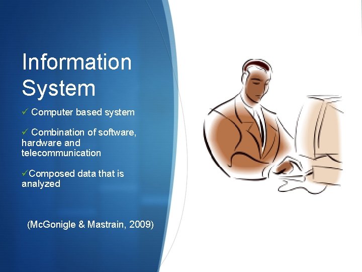 Information System ü Computer based system ü Combination of software, hardware and telecommunication üComposed