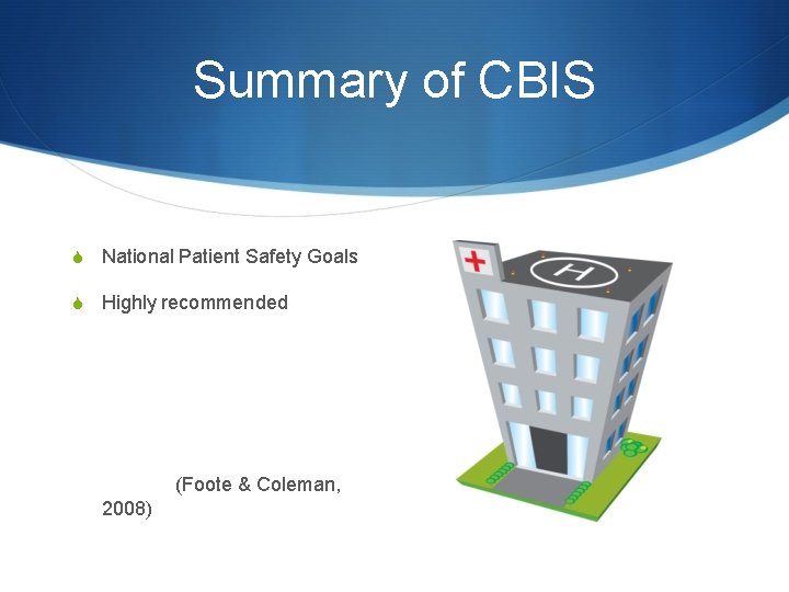 Summary of CBIS S National Patient Safety Goals S Highly recommended (Foote & Coleman,