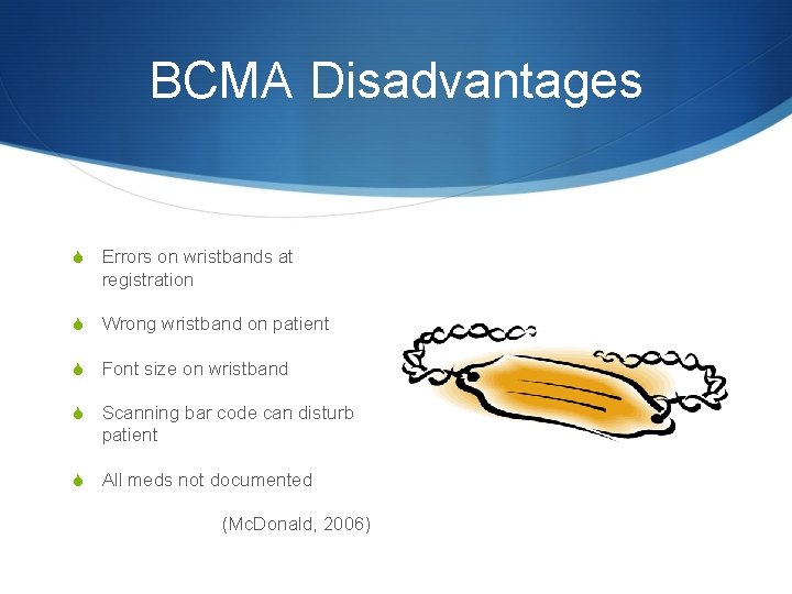 BCMA Disadvantages S Errors on wristbands at registration S Wrong wristband on patient S