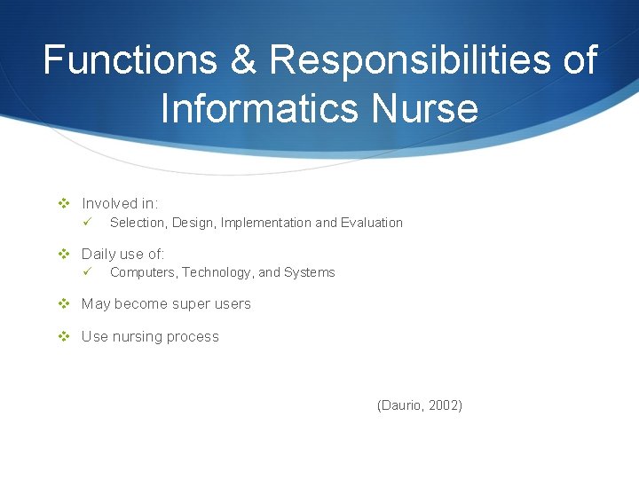 Functions & Responsibilities of Informatics Nurse v Involved in: ü Selection, Design, Implementation and