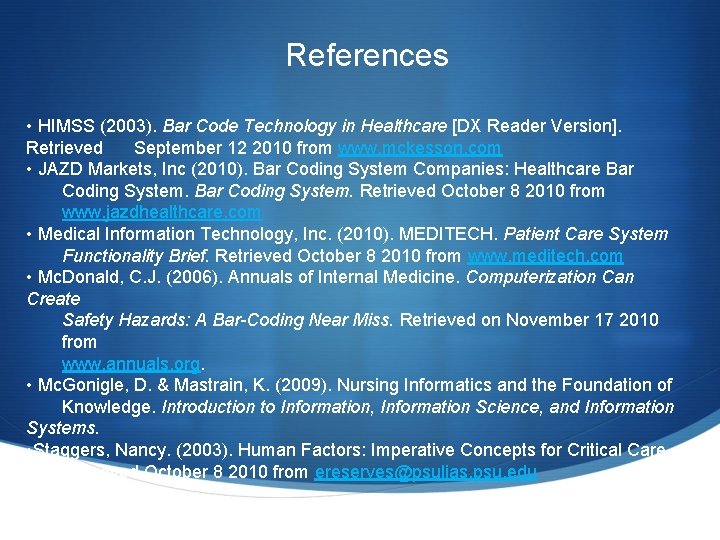 References • HIMSS (2003). Bar Code Technology in Healthcare [DX Reader Version]. Retrieved September