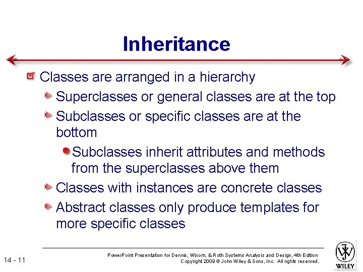Inheritance Classes are arranged in a hierarchy Superclasses or general classes are at the