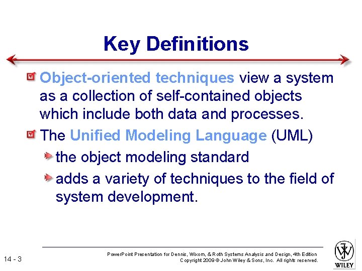Key Definitions Object-oriented techniques view a system as a collection of self-contained objects which