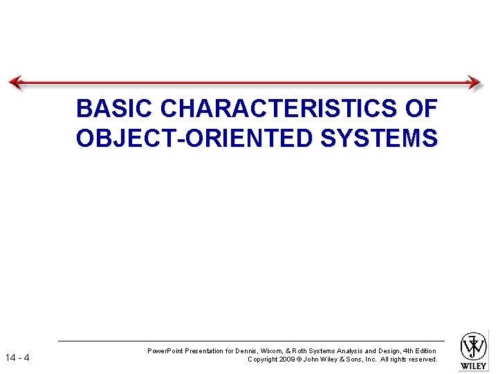 BASIC CHARACTERISTICS OF OBJECT-ORIENTED SYSTEMS 14 - 4 Power. Point Presentation for Dennis, Wixom,