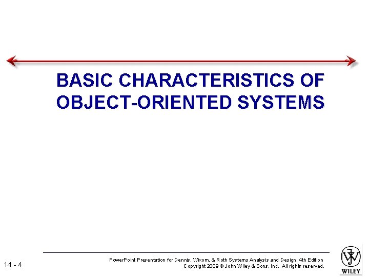 BASIC CHARACTERISTICS OF OBJECT-ORIENTED SYSTEMS 14 - 4 Power. Point Presentation for Dennis, Wixom,