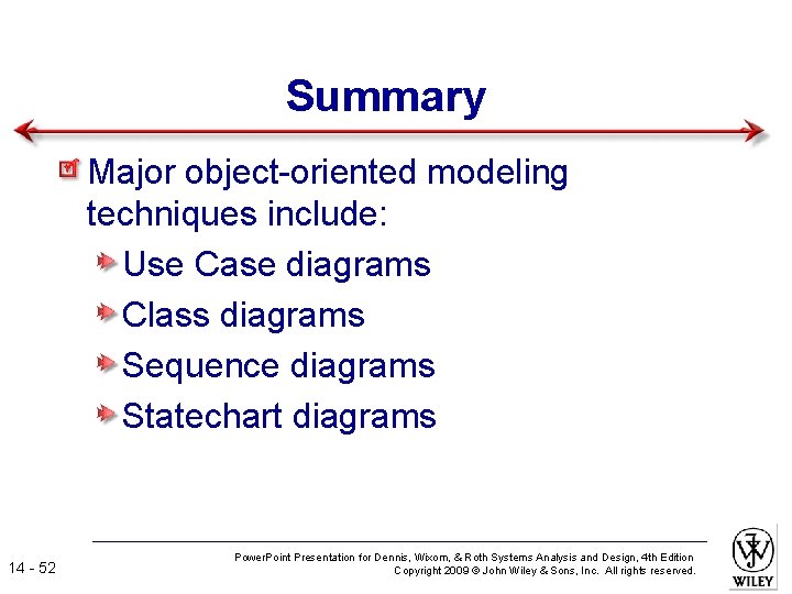 Summary Major object-oriented modeling techniques include: Use Case diagrams Class diagrams Sequence diagrams Statechart