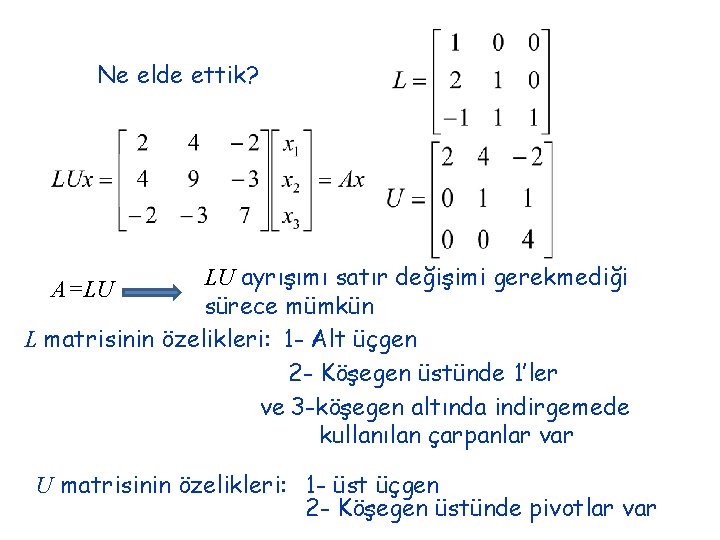 Ne elde ettik? LU ayrışımı satır değişimi gerekmediği sürece mümkün L matrisinin özelikleri: 1