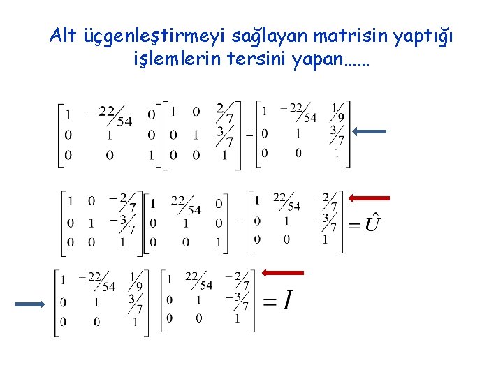 Alt üçgenleştirmeyi sağlayan matrisin yaptığı işlemlerin tersini yapan…… 