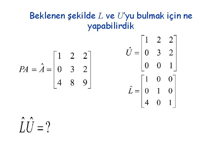 Beklenen şekilde L ve U’yu bulmak için ne yapabilirdik 