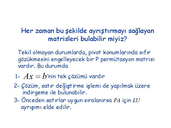 Her zaman bu şekilde ayrıştırmayı sağlayan matrisleri bulabilir miyiz? Tekil olmayan durumlarda, pivot konumlarında