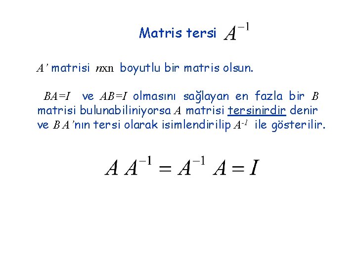 Matris tersi A’ matrisi nxn boyutlu bir matris olsun. BA=I ve AB=I olmasını sağlayan