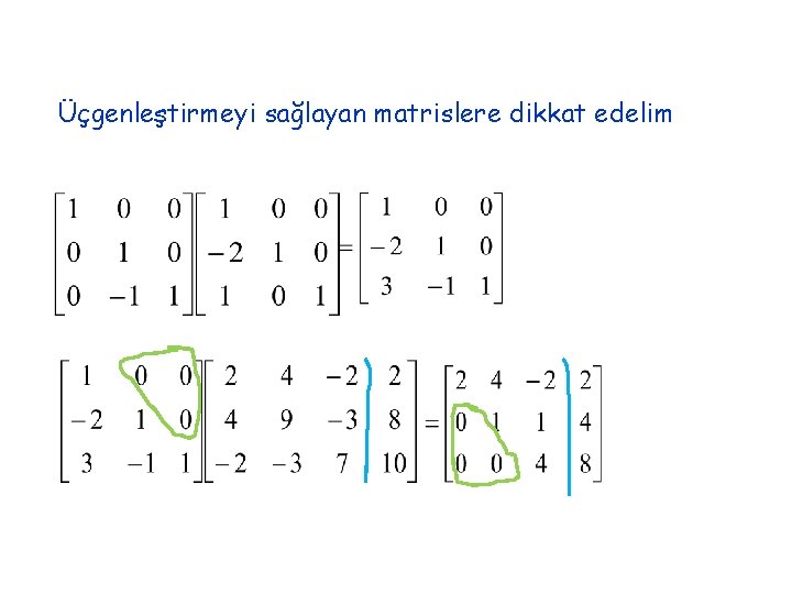 Üçgenleştirmeyi sağlayan matrislere dikkat edelim 