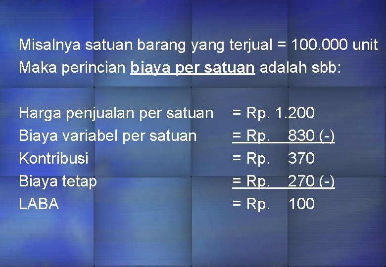 Misalnya satuan barang yang terjual = 100. 000 unit Maka perincian biaya per satuan