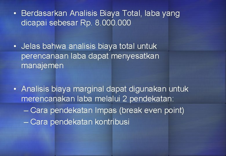  • Berdasarkan Analisis Biaya Total, laba yang dicapai sebesar Rp. 8. 000 •