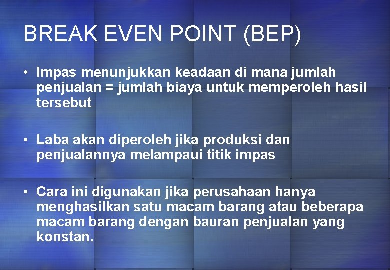 BREAK EVEN POINT (BEP) • Impas menunjukkan keadaan di mana jumlah penjualan = jumlah