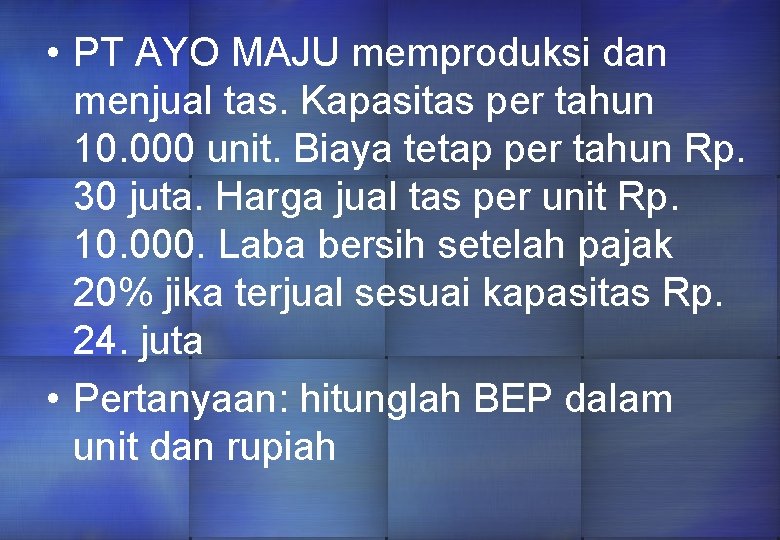  • PT AYO MAJU memproduksi dan menjual tas. Kapasitas per tahun 10. 000