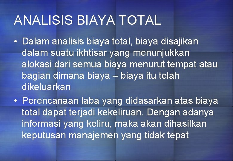 ANALISIS BIAYA TOTAL • Dalam analisis biaya total, biaya disajikan dalam suatu ikhtisar yang