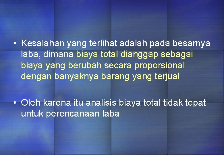  • Kesalahan yang terlihat adalah pada besarnya laba, dimana biaya total dianggap sebagai