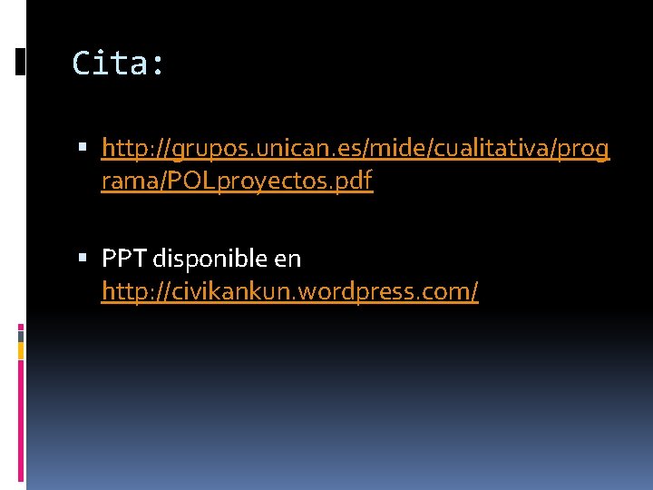 Cita: http: //grupos. unican. es/mide/cualitativa/prog rama/POLproyectos. pdf PPT disponible en http: //civikankun. wordpress. com/