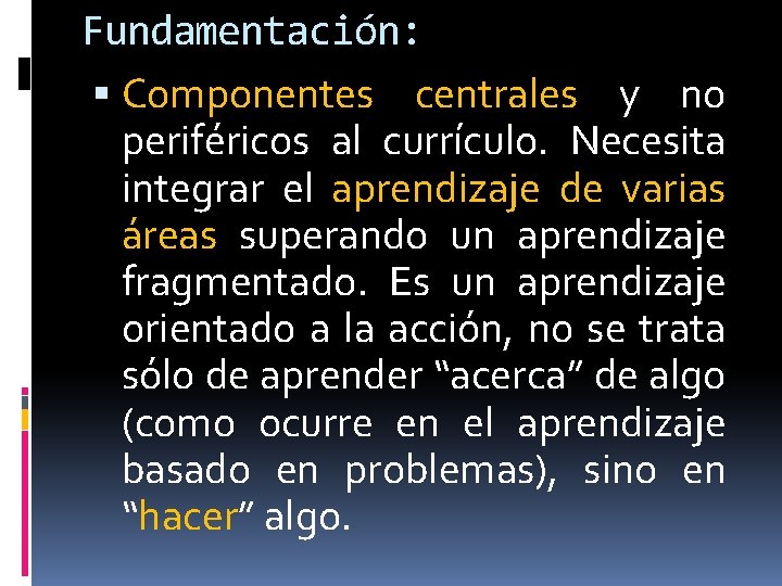 Fundamentación: Componentes centrales y no periféricos al currículo. Necesita integrar el aprendizaje de varias