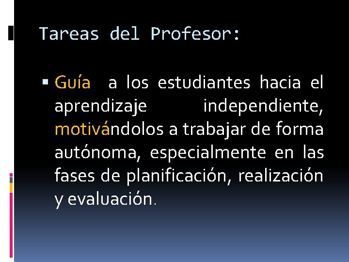 Tareas del Profesor: Guía a los estudiantes hacia el aprendizaje independiente, motivándolos a trabajar