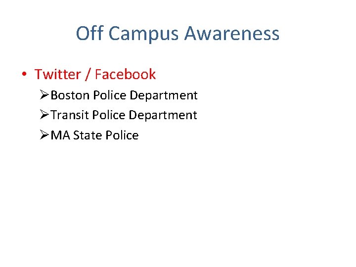 Off Campus Awareness • Twitter / Facebook ØBoston Police Department ØTransit Police Department ØMA