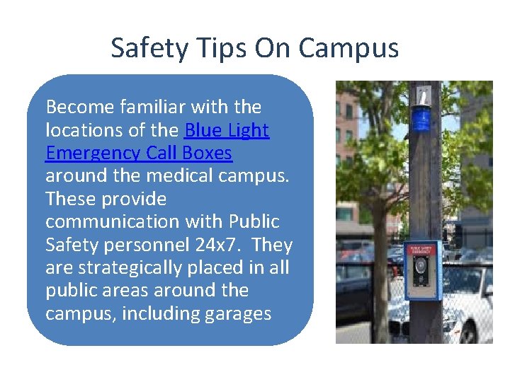 Safety Tips On Campus Become familiar with the locations of the Blue Light Emergency
