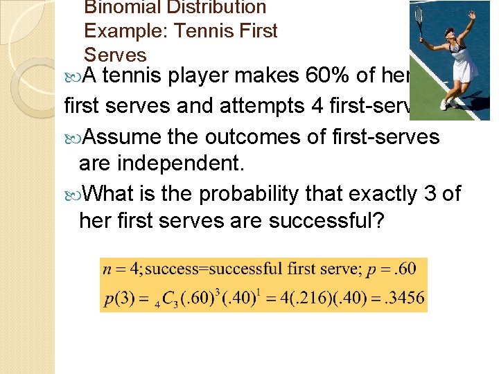 Binomial Distribution Example: Tennis First Serves A tennis player makes 60% of her first
