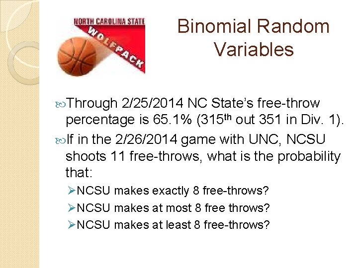 Binomial Random Variables Through 2/25/2014 NC State’s free-throw percentage is 65. 1% (315 th
