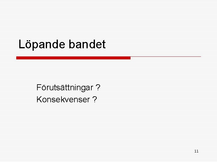 Löpande bandet Förutsättningar ? Konsekvenser ? 11 