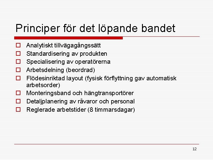 Principer för det löpande bandet o o o Analytiskt tillvägagångssätt Standardisering av produkten Specialisering Principer för det löpande bandet o o o Analytiskt tillvägagångssätt Standardisering av produkten Specialisering