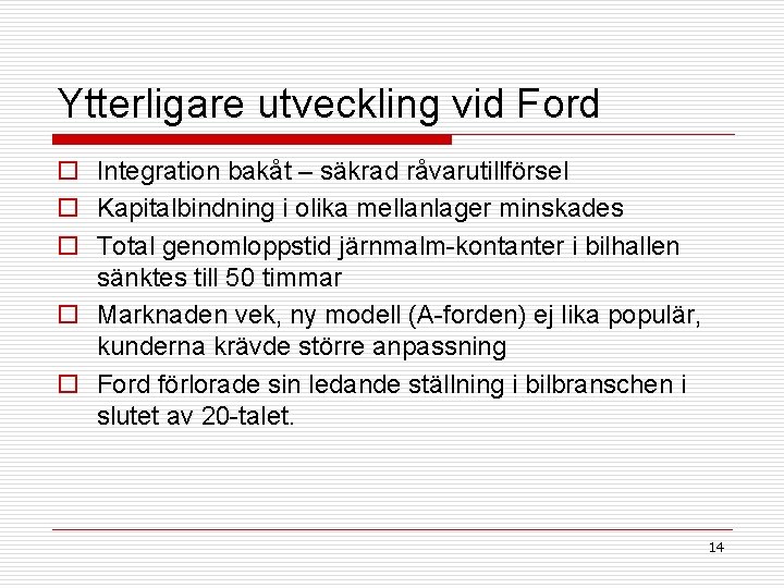 Ytterligare utveckling vid Ford o Integration bakåt – säkrad råvarutillförsel o Kapitalbindning i olika