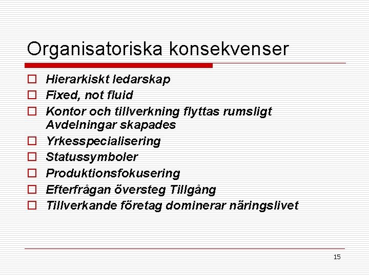 Organisatoriska konsekvenser o Hierarkiskt ledarskap o Fixed, not fluid o Kontor och tillverkning flyttas