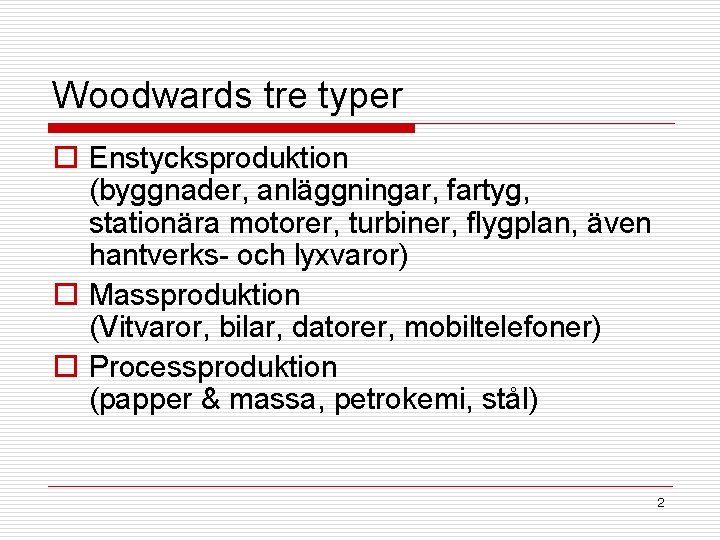 Woodwards tre typer o Enstycksproduktion (byggnader, anläggningar, fartyg, stationära motorer, turbiner, flygplan, även hantverks-