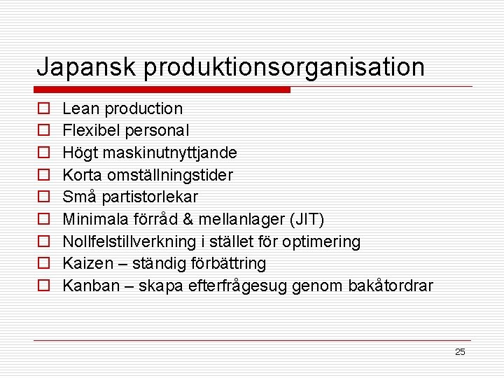 Japansk produktionsorganisation o o o o o Lean production Flexibel personal Högt maskinutnyttjande Korta