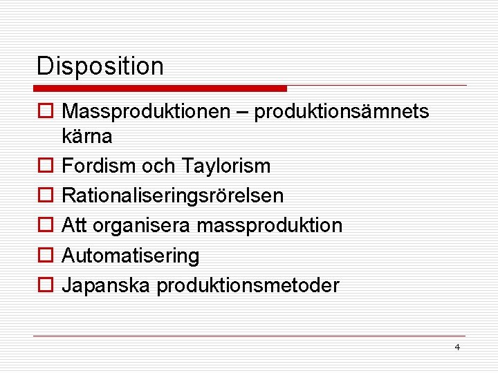 Disposition o Massproduktionen – produktionsämnets kärna o Fordism och Taylorism o Rationaliseringsrörelsen o Att