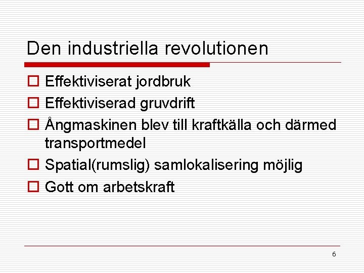 Den industriella revolutionen o Effektiviserat jordbruk o Effektiviserad gruvdrift o Ångmaskinen blev till kraftkälla