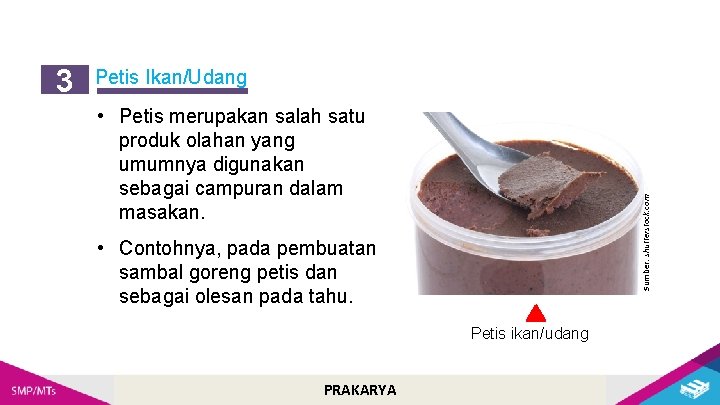 Petis Ikan/Udang • Petis merupakan salah satu produk olahan yang umumnya digunakan sebagai campuran