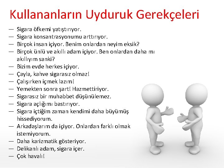 Kullananların Uyduruk Gerekçeleri — — — — Sigara öfkemi yatıştırıyor. Sigara konsantrasyonumu arttırıyor. Birçok